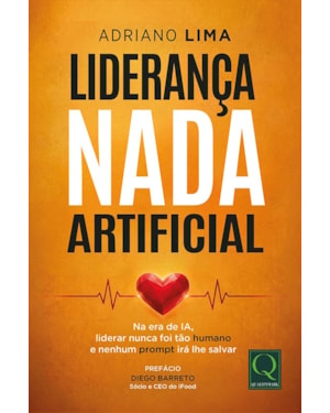 Liderança Nada Artificial: Na era da IA, liderar nunca foi tão humano - e nenhum prompt irá lhe salvar.