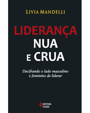 LIDERANÇA NUA E CRUA: DECIFRANDO O LADO MASCULINO E FEMININO DE LIDERAR