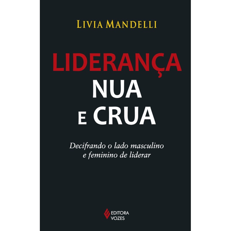 LIDERANÇA NUA E CRUA: DECIFRANDO O LADO MASCULINO E FEMININO DE LIDERAR