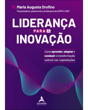 Liderança para a inovação: como aprender, adaptar e conduzir a transformação cultural nas organizações