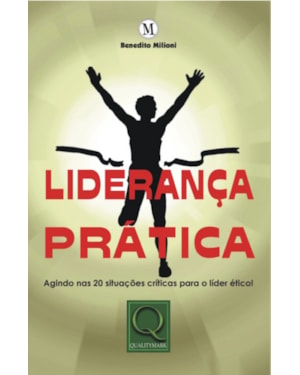 LIDERANCA PRÁTICA - AGINDO NAS 20 SITUACOES CRÍTICAS PARA O LÍDER ÉTICO