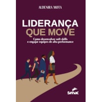 LIDERANÇA QUE MOVE: COMO DESENVOLVER SOFT SKILLS E ENGAJAR EQUIPES DE ALTA PERFORMANCE