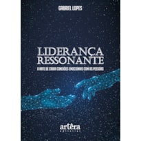 LIDERANÇA RESSONANTE:: A ARTE DE CRIAR CONEXÕES EMOCIONAIS COM AS PESSOAS