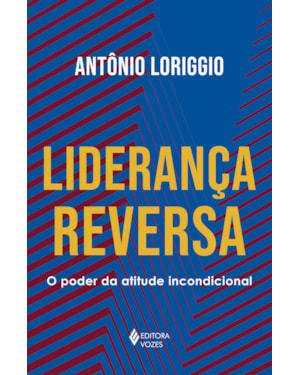 LIDERANÇA REVERSA: O PODER DA ATITUDE INCONDICIONAL