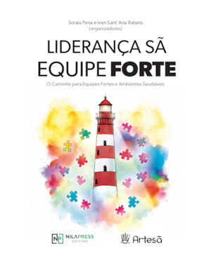 Liderança Sã: Equipe Forte: O caminho para equipes fortes e ambientes saudáveis