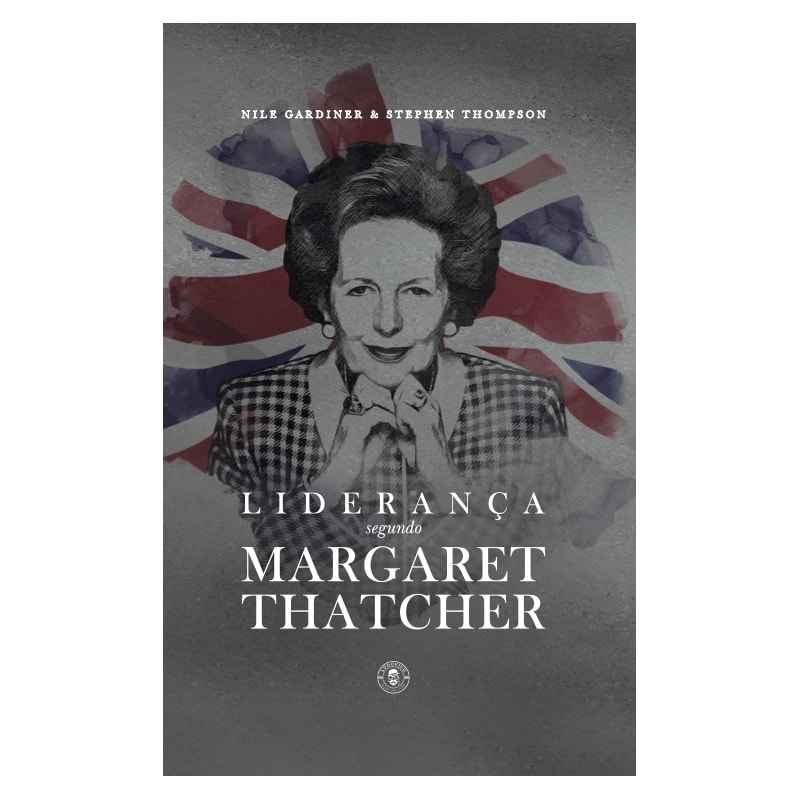 LIDERANÇA SEGUNDO MARGARET THATCHER: EDIÇÃO DE LUXO