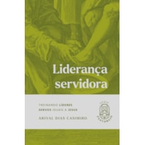 Liderança Servidora: Treinando Líderes Servos Iguais a Jesus
