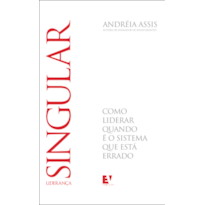 Liderança Singular: como liderar quando é o sistema que está errado