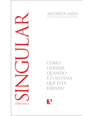 Liderança Singular: como liderar quando é o sistema que está errado