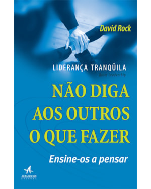 Liderança tranquila: não diga aos outros o que fazer, ensine-os a pensar