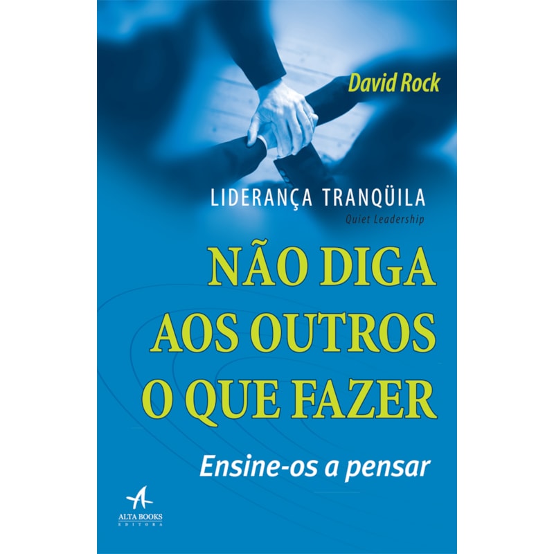 Liderança tranquila: não diga aos outros o que fazer, ensine-os a pensar