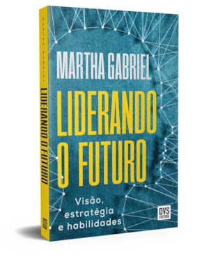 LIDERANDO O FUTURO: VISÃO, ESTRATÉGIA E HABILIDADES