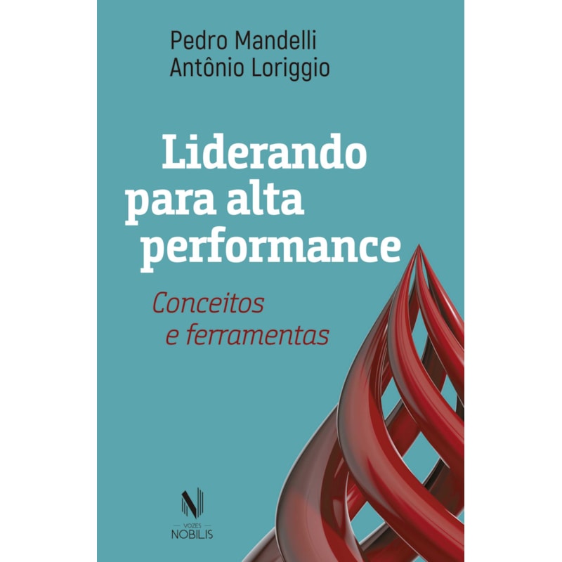 LIDERANDO PARA ALTA PERFORMANCE: CONCEITOS E FERRAMENTAS