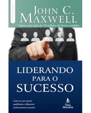 LIDERANDO PARA O SUCESSO: DESCUBRA COMO SER UM MENTOR QUALIFICADO E INFLUENCIAR POSITIVAMENTE AS PESSOAS