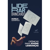 LIDERAR BRINCANDO: CRÔNICAS PARA JOVENS LIDERANÇAS