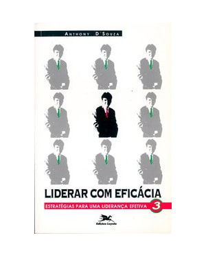 LIDERAR COM EFICÁCIA: ESTRATÉGIAS PARA UMA LIDERANÇA EFETIVA