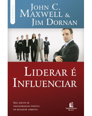 LIDERAR É INFLUENCIAR: SEJA AGENTE DE TRANSFORMAÇÃO POSITIVA EM QUALQUER AMBIENTE