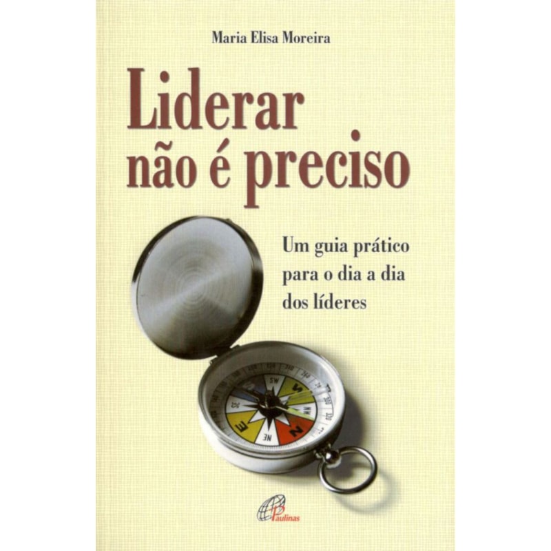 LIDERAR NÃO É PRECISO: UM GUIA PRÁTICO PARA O DIA A DIA DOS LÍDERES