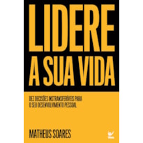 Lidere a sua vida: dez decisões intransferíveis para o seu desenvolvimento pessoal