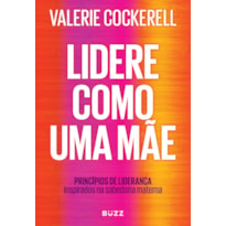 LIDERE COMO UMA MÃE: COMO A SABEDORIA MATERNA PODE IMPACTAR SEU NEGÓCIO