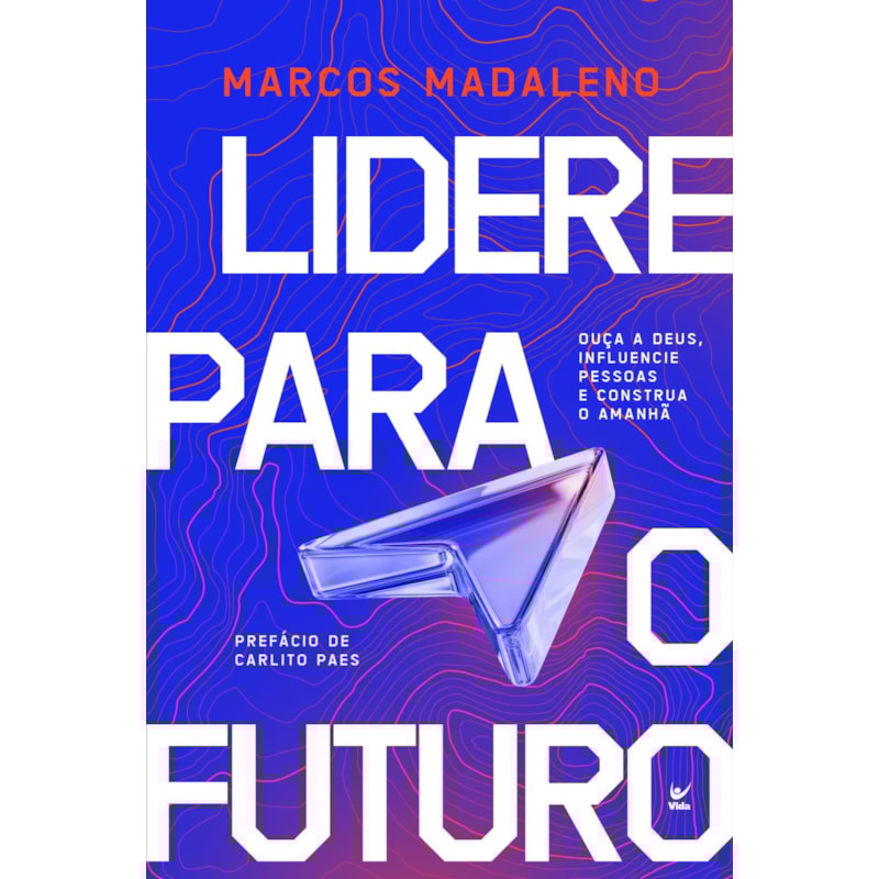 Lidere para o futuro: Ouça a Deus, influencie pessoas e construa o amanhã