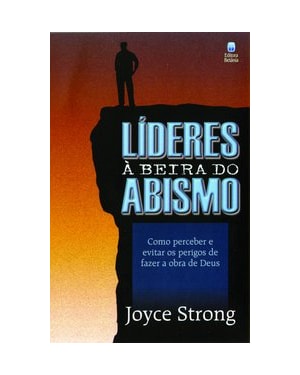 LÍDERES À BEIRA DO ABISMO: COMO PERCEBER E EVITAR OS PERIGOS DE FAZER A OBRA DE DEUS.