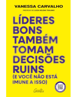 LÍDERES BONS TAMBÉM TOMAM DECISÕES RUINS (E VOCÊ NÃO ESTÁ IMUNE A ISSO)