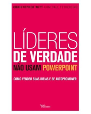 LÍDERES DE VERDADE NÃO USAM POWERPOINT