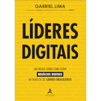 LÍDERES DIGITAIS: UM ENSAIO SOBRE COMO GERIR NEGÓCIOS DIGITAIS NA VISÃO DE 21 LÍDERES BRASILEIROS