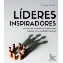 LÍDERES INSPIRADORES: 100 REFLEXÕES MOTIVADORAS BASEADAS EM FRASES DE PERSONALIDADES MUNDIAIS