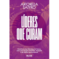 LÍDERES QUE CURAM: CONSTRUA A SUA LIDERANÇA DO FUTURO COM UMA EQUIPE MOTIVADA, ENGAJADA E DE ALTA PERFORMANCE