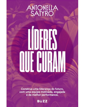 LÍDERES QUE CURAM: CONSTRUA A SUA LIDERANÇA DO FUTURO COM UMA EQUIPE MOTIVADA, ENGAJADA E DE ALTA PERFORMANCE