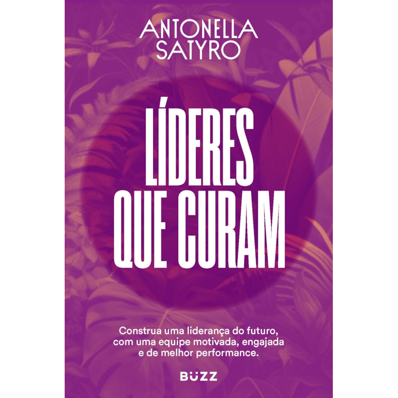 LÍDERES QUE CURAM: CONSTRUA A SUA LIDERANÇA DO FUTURO COM UMA EQUIPE MOTIVADA, ENGAJADA E DE ALTA PERFORMANCE