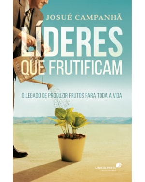 Líderes que frutificam: O legado de produzir frutos para toda a vida