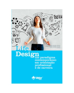 LIFE DESIGN - UM PARADIGMA CONTEMPORÂNEO EM ORIENTAÇÃO PROFISSIONAL E DE CARREIRA