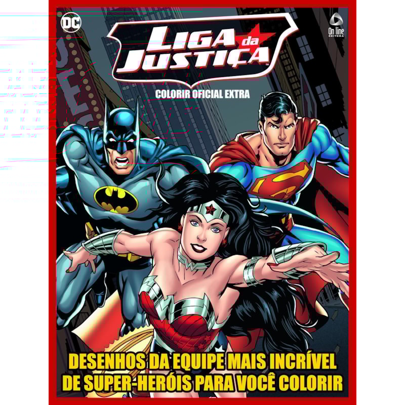 LIGA DA JUSTIÇA - COLORIR OFICIAL EXTRA: DESENHOS DA EQUIPE MAIS INCRÍVEL DE SUPER-HERÓIS PARA VOCÊ COLORIR