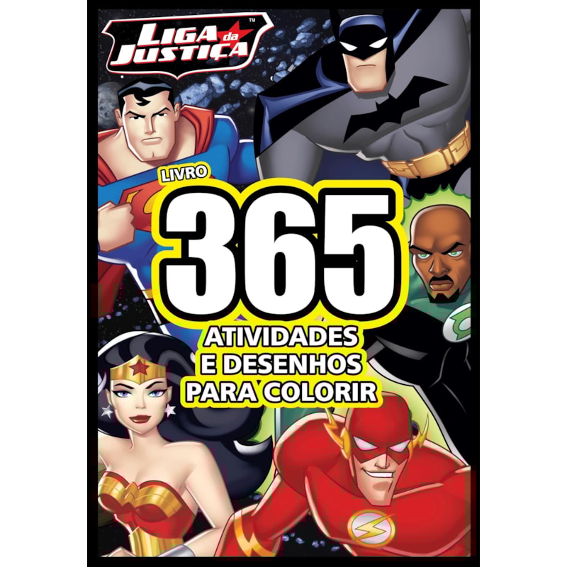 LIGA DA JUSTIÇA LIVRO 365 ATIVIDADES E DESENHOS PARA COLORIR