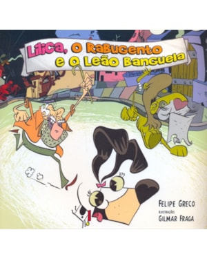 LILICA O RABUJENTO E O LEAO BANGUELA