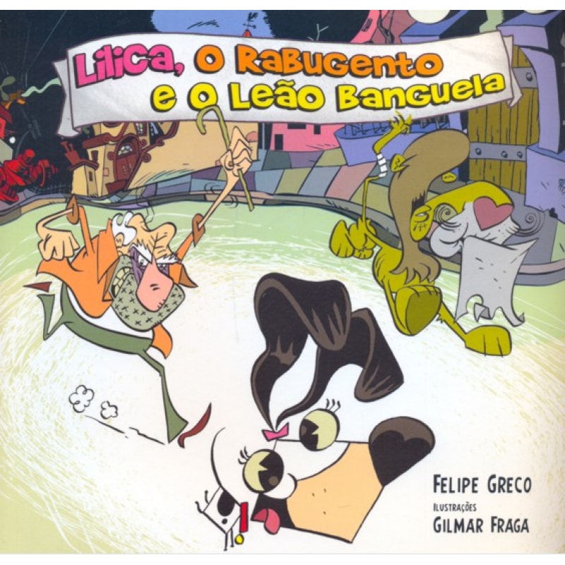 LILICA O RABUJENTO E O LEAO BANGUELA