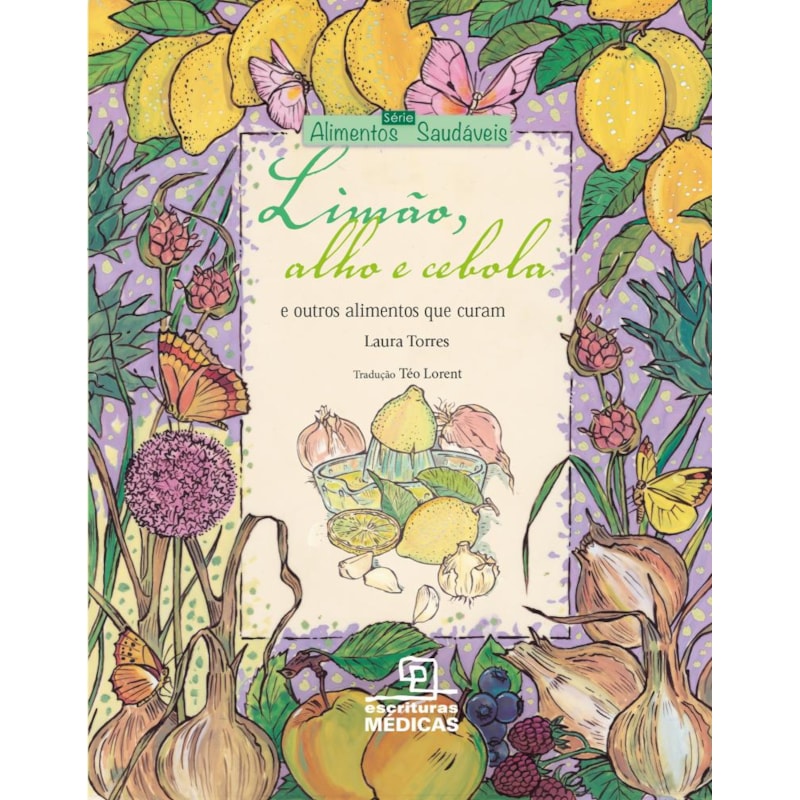 LIMÃO, ALHO E CEBOLA: E OUTROS ALIMENTOS QUE CURAM