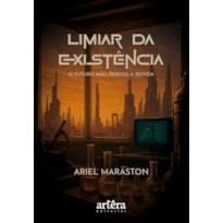 LIMIAR DA EXISTÊNCIA: O FUTURO NÃO PERDOA A DÚVIDA