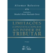 LIMITAÇÕES CONSTITUCIONAIS AO PODER DE TRIBUTAR - 8ª EDIÇÃO 2010