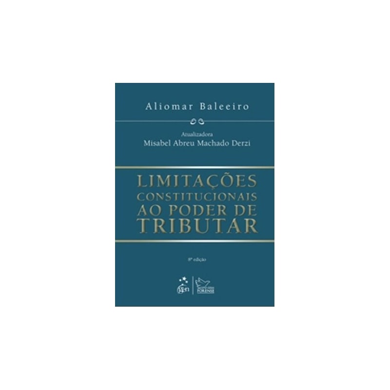 LIMITAÇÕES CONSTITUCIONAIS AO PODER DE TRIBUTAR - 8ª EDIÇÃO 2010