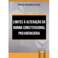 LIMITES À ALTERAÇÃO DA NORMA CONSTITUCIONAL PREVIDENCIÁRIA