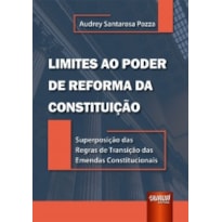 LIMITES AO PODER DE REFORMA DA CONSTITUIÇÃO - SUPERPOSIÇÃO DAS REGRAS DE TRANSIÇÃO DAS EMENDAS CONSTITUCIONAIS