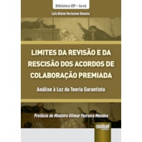 LIMITES DA REVISÃO E DA RESCISÃO DOS ACORDOS DE COLABORAÇÃO PREMIADA - ANÁLISE À LUZ DA TEORIA GARANTISTA
