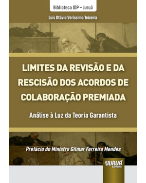 LIMITES DA REVISÃO E DA RESCISÃO DOS ACORDOS DE COLABORAÇÃO PREMIADA - ANÁLISE À LUZ DA TEORIA GARANTISTA