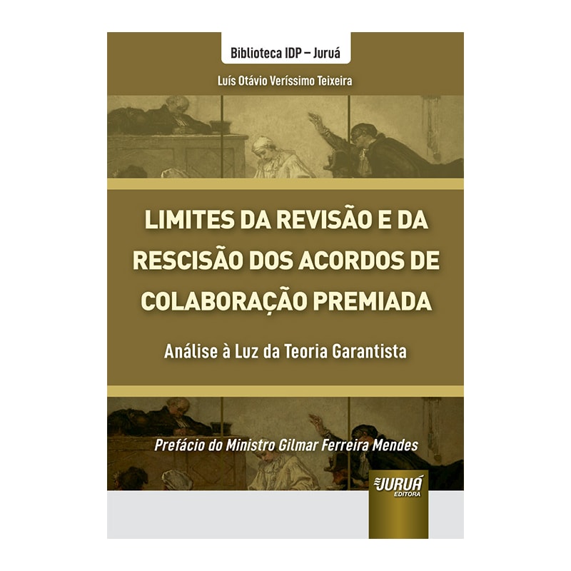 LIMITES DA REVISÃO E DA RESCISÃO DOS ACORDOS DE COLABORAÇÃO PREMIADA - ANÁLISE À LUZ DA TEORIA GARANTISTA