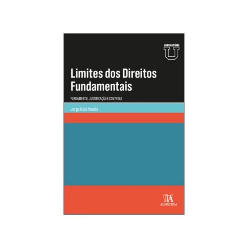 Limites dos direitos fundamentais: fundamento, justificação e controle