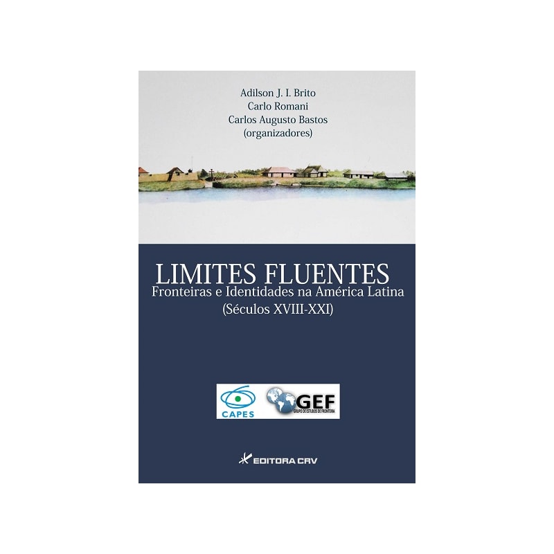 LIMITES FLUENTES FRONTEIRAS E IDENTIDADES NA AMÉRICA LATINA (SÉCULOS XVIII-XXI)